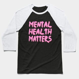 mental health matters dripping/melting in pastel pink Baseball T-Shirt